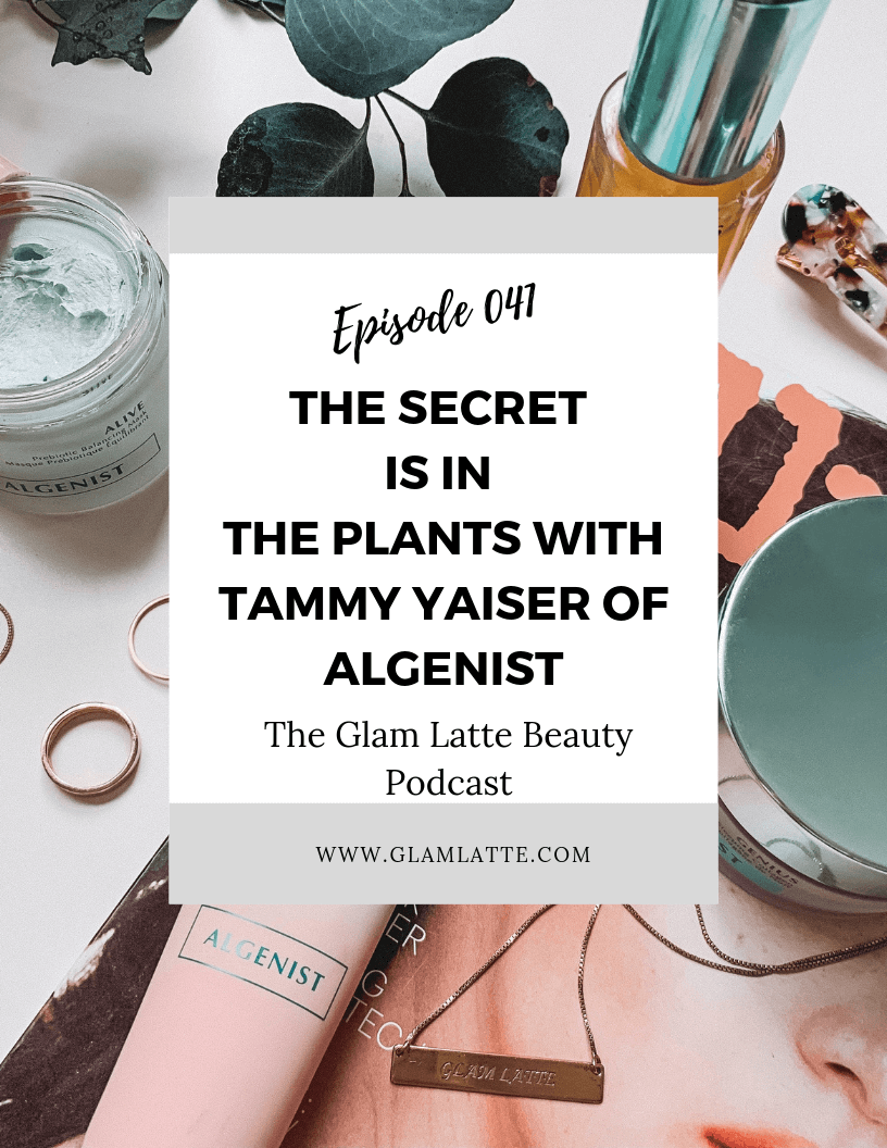 Glam Latte Beauty Podcast Tammy Yaiser Algenist